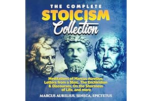 The Complete Stoicism Collection: Meditations of Marcus Aurelius, Letters from a Stoic, The Enchiridion & Discourses, On the 