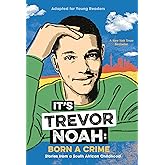 It's Trevor Noah: Born a Crime: Stories from a South African Childhood (Adapted for Young Readers)