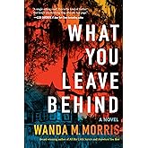 What You Leave Behind: A Novel