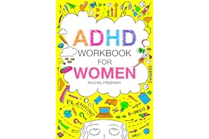 ADHD Workbook For Women: From Chaos to Control: A Comprehensive Guide to Maximize Your Potential and Overcome ADHD Challenges