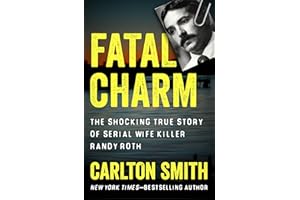 Fatal Charm: The Shocking True Story of Serial Wife Killer Randy Roth