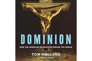 Dominion: How the Christian Revolution Remade the World