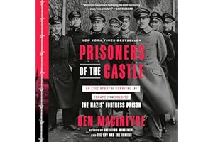 Prisoners of the Castle: An Epic Story of Survival and Escape from Colditz, the Nazis' Fortress Prison