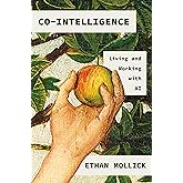 Co-Intelligence: Living and Working with AI