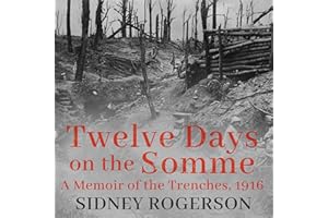 Twelve Days on the Somme: A Memoir of the Trenches, 1916