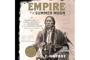 Empire of the Summer Moon: Quanah Parker and the Rise and Fall of the Comanches, the Most Powerful Indian Tribe in American H