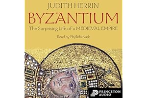 Byzantium: The Surprising Life of a Medieval Empire