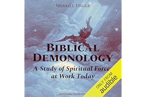 Biblical Demonology: A Study of Spiritual Forces at Work Today