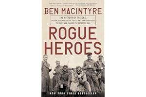 Rogue Heroes: The History of the SAS, Britain's Secret Special Forces Unit That Sabotaged the Nazis and Changed the Nature of