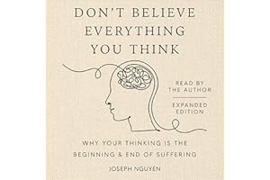 Don't Believe Everything You Think (Expanded Edition): Why Your Thinking Is the Beginning & End of Suffering