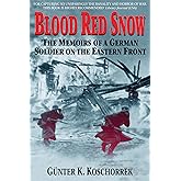 Blood Red Snow: The Memoirs of a German Soldier on the Eastern Front