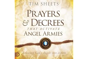 Prayers and Decrees that Activate Angel Armies: Releasing God's Angels into Action