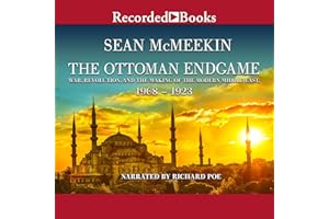 The Ottoman Endgame: War, Revolution, and the Making of the Modern Middle East, 1908-1923