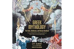 Greek Mythology: The Gods, Goddesses, and Heroes Handbook: From Aphrodite to Zeus, a Profile of Who's Who in Greek Mythology