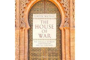 The House of War: The Struggle between Christendom and the Caliphate