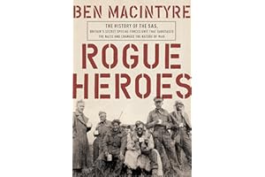 Rogue Heroes: The History of the SAS, Britain's Secret Special Forces Unit That Sabotaged the Nazis and Changed the Nature of