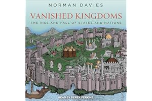 Vanished Kingdoms: The Rise and Fall of States and Nations