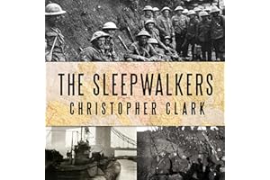 The Sleepwalkers: How Europe Went to War in 1914