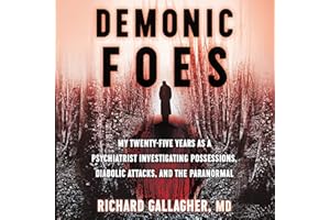 Demonic Foes: My Twenty-Five Years as a Psychiatrist Investigating Possessions, Diabolic Attacks, and the Paranormal