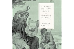 Hearing Homer's Song: The Brief Life and Big Idea of Milman Parry