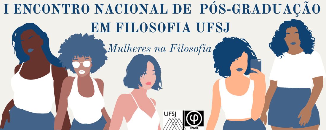 I Encontro Nacional de Pós-graduação em Filosofia UFSJ: Mulheres na Filosofia