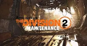 The Division 2 Server Status - Latest Maintenance Reports