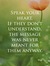 Speak your heart. If they don’t understand, the message was never meant for them anyway.