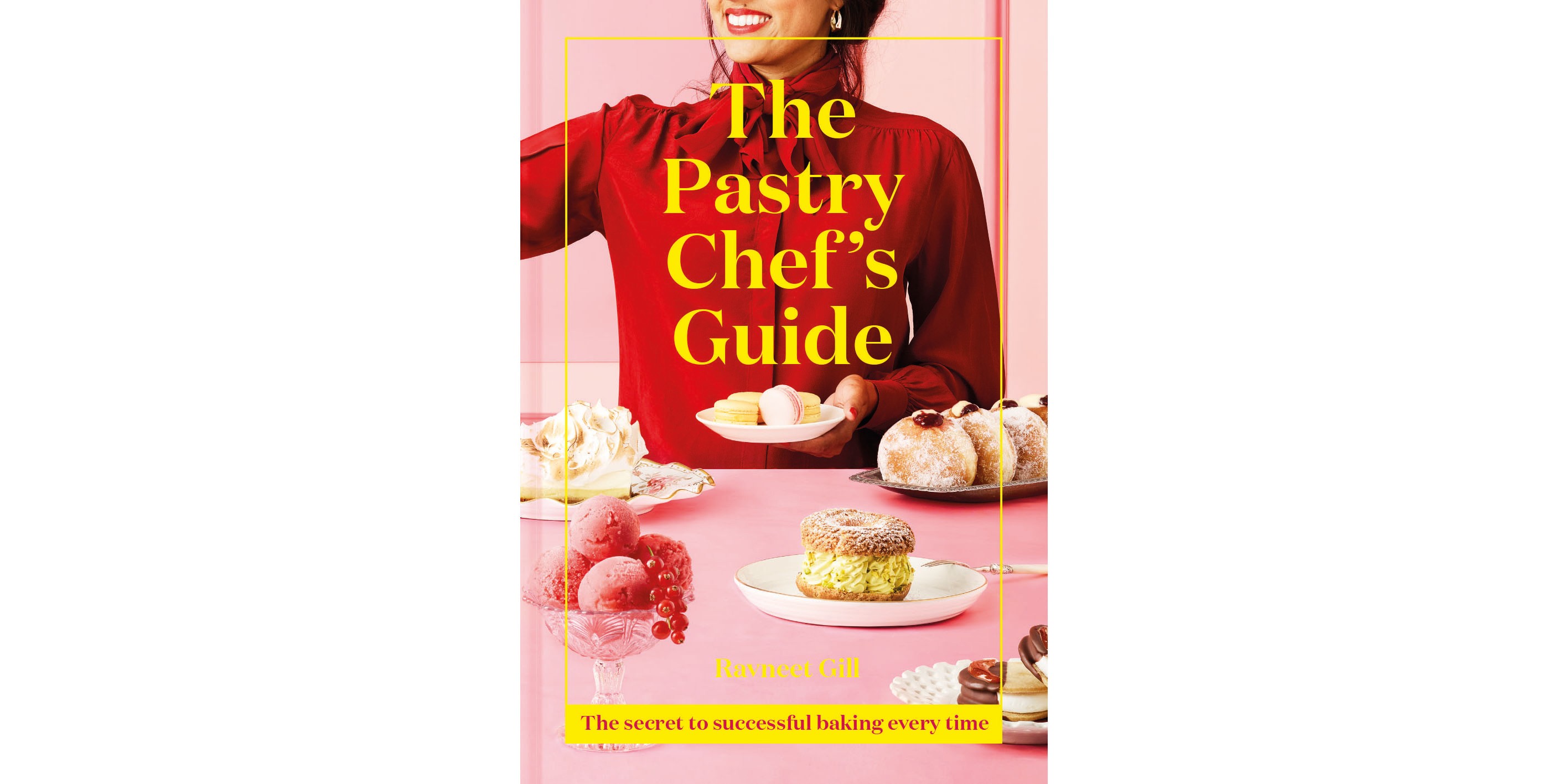 The Pastry Chef's Guide by Ravneet Gill