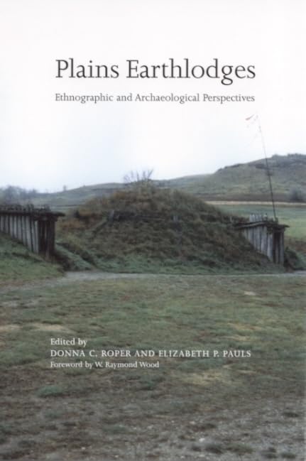 Plains Earthlodges: Ethnographic and Archaeological Perspectives