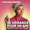 L'épisode L'orgasme féminin du balado Je demande pour un ami : Parlons sexe avec Varda.