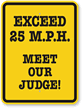 Exceed 25 M.P.H, Meet Our Judge Sign