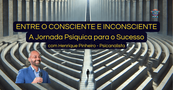 Banner Entre o Consciente e o Inconsciente: A Jornada Psíquica para o Sucesso - Parte 1