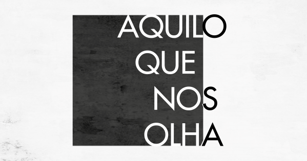 Banner Estreia "Aquilo que nos Olha"