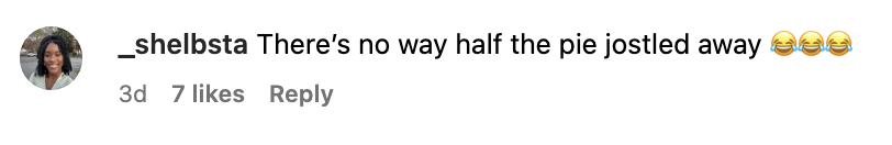 Comment by _shellbsta: &quot;There&#x27;s no way half the pie jostled away&quot; with three laughing-crying face emojis