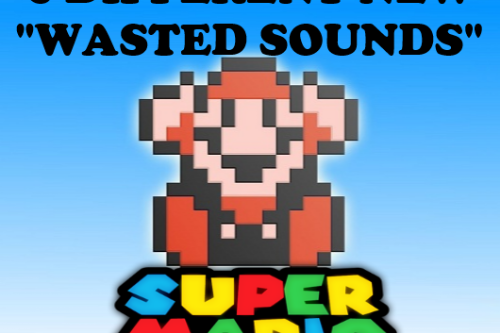 Five different new "Wasted Sounds" - Super Mario (SP)