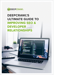 DeepCrawl's Improving SEO & Developer Relationships - The Ultimate Guide