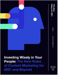 Investing Wisely in Your People - The New Rules of Content Marketing for 2021 and Beyond