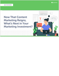 [Whitepaper] Now That Content Marketing Reigns, What's Next in Your Marketing Investment?