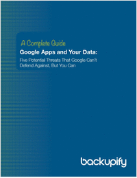 A Complete Guide: Google Apps and Your Data -- Five Threats that Google Can't Defend Against, But You Can