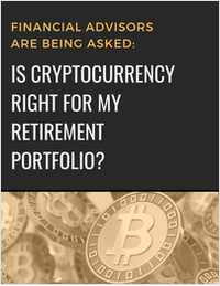 Financial Advisors are Being Asked: Is Cryptocurrency right for My Retirement Portfolio?