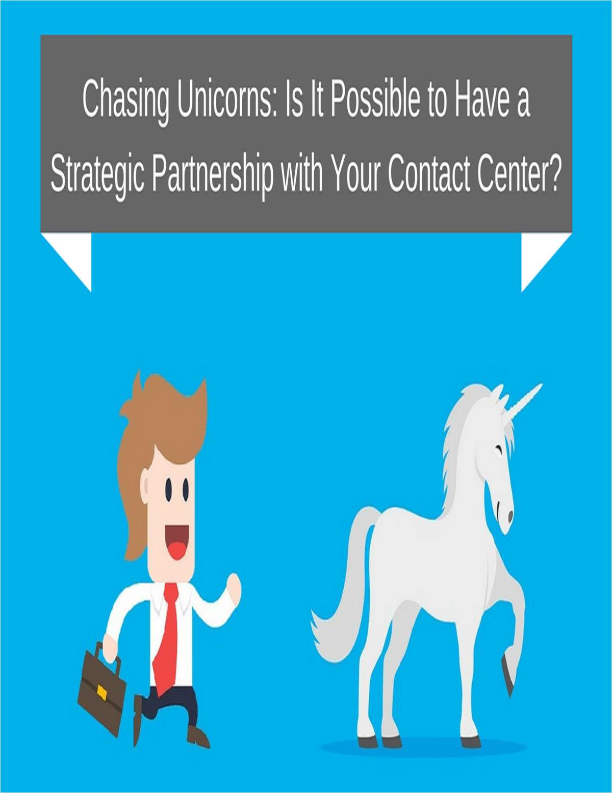 Chasing Unicorns: Is It Possible to Have a Strategic Partnership with Your Contact Center?