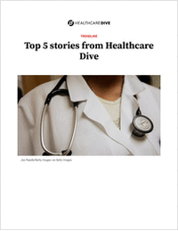 Top 5 stories from Healthcare Dive