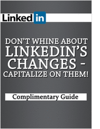 Don't Whine About LinkedIn's Changes-Capitalize on Them!