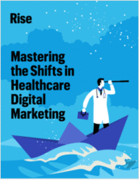 Mastering the Shifts in Healthcare Digital Marketing