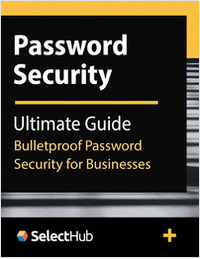 The Ultimate Guide to Bulletproof Password Security for Businesses