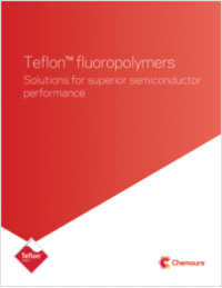 Teflon™ fluoropolymers -- Solutions for superior semiconductor performance'