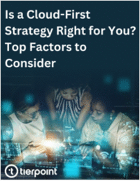 Is a Cloud-First Strategy Right for You? Top Factors to Consider