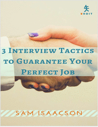 3 Interview Tactics to Guarantee Your Perfect Job