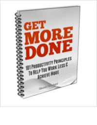 Get More Done - 101 Productivity Principles To Help You Work Less & Achieve More