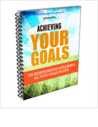 Achieving Your Goals - The Secrets Behind Attaining All Your Goals In Life